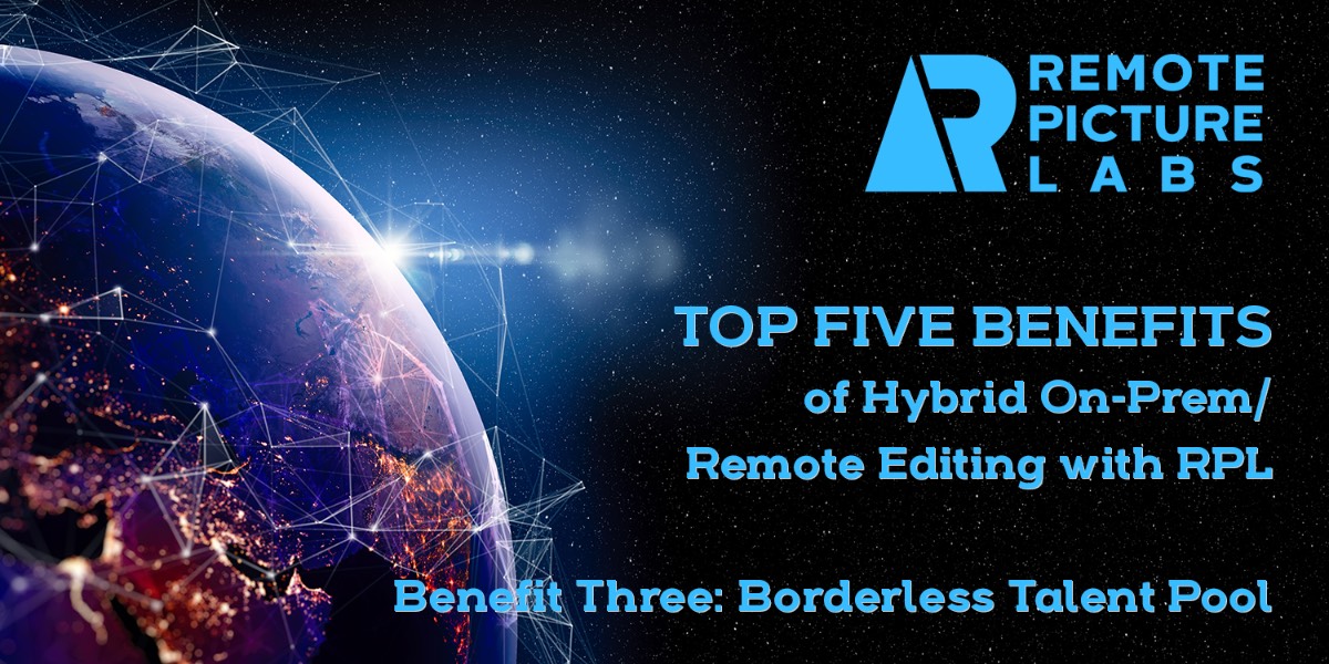Top Five Benefits of On-Prem/Remote Hybrid Editing with RPL — Benefit Three: Borderless Talent Pool